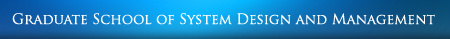 GRADUATE SCHOOL OF SYSTEM DESIGN AND MANAGEMENT